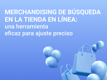 Merchandising de búsqueda en la tienda en línea: una herramienta eficaz para ajuste preciso