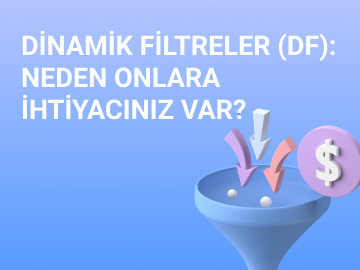 DİNAMİK FİLTRELER (DF): NEDEN ONLARA İHTİYACINIZ VAR?