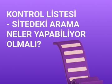 KONTROL LİSTESİ – SİTEDEKİ ARAMA NELER YAPABİLİYOR OLMALI?